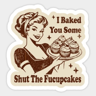 Vintage Housewife I Baked You Some Shut The Fucupcakes Sticker